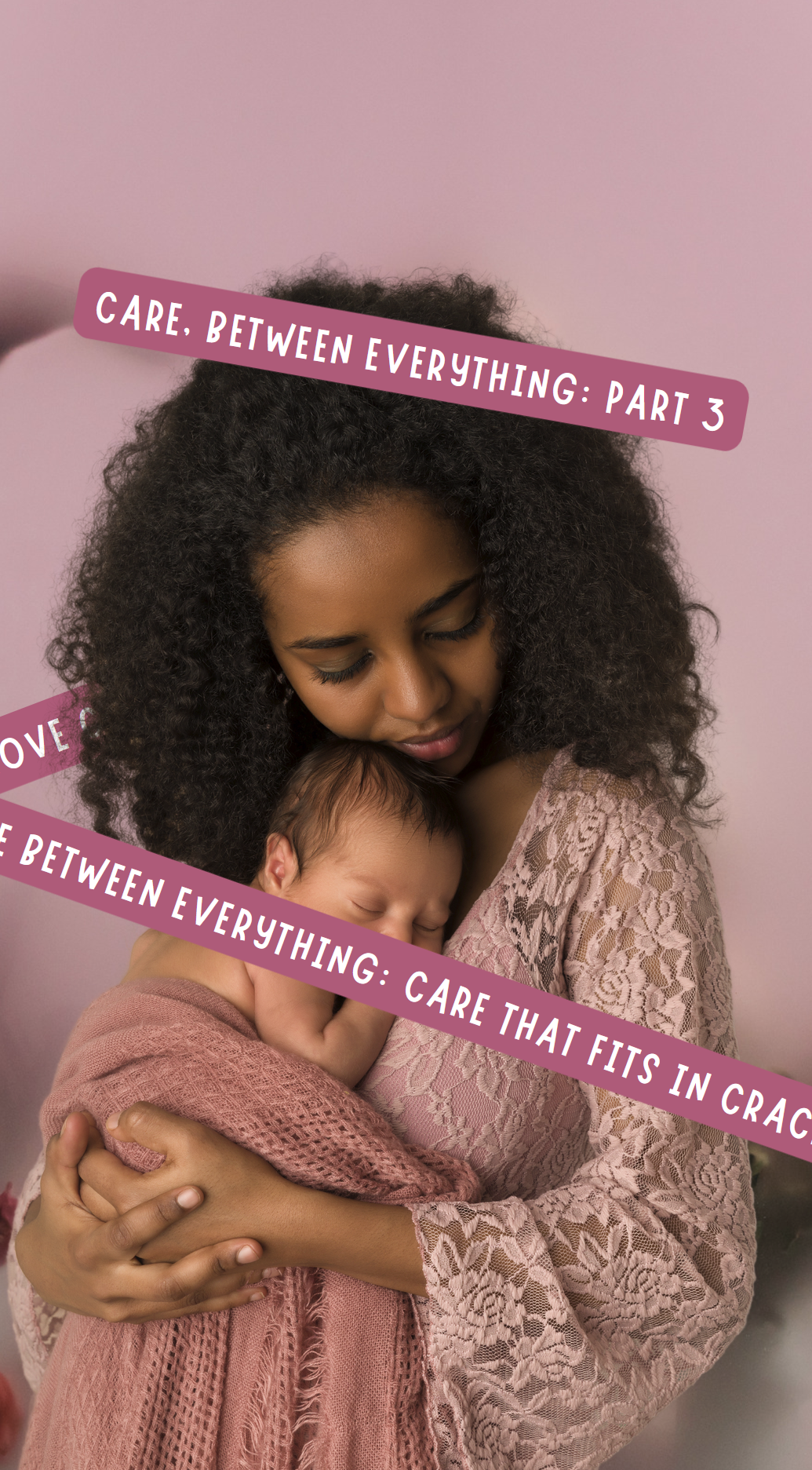 Care, Between Everything: CARE THAT FITS IN CRACKS